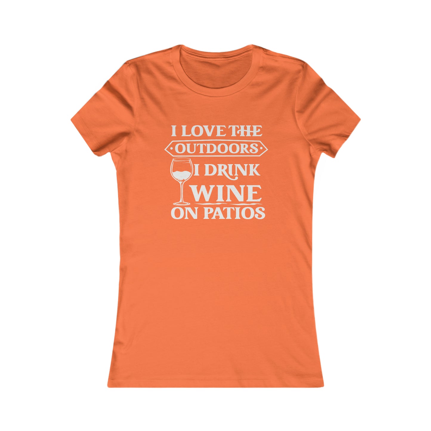 I Love The Outdoors - I Drink Wine On Patios Women's Favorite Tee