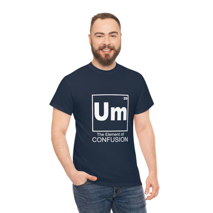 Um - The Element of Confusion Heavy Cotton Tee