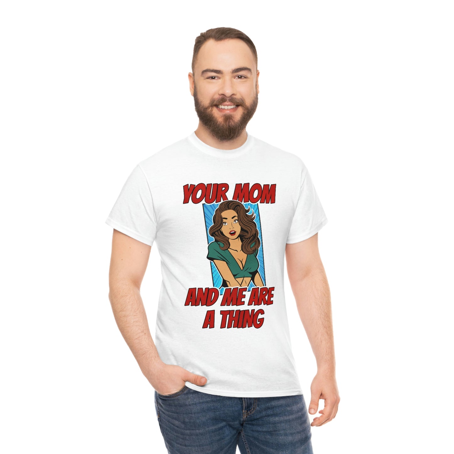 Your Mom and Me Are A Thing - Funny MILF Shirt