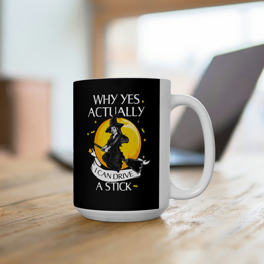 Why Yes, Actually, I Can Drive A Stick - Funny Coffee Mug