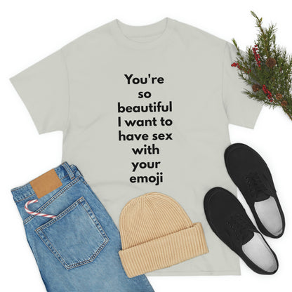 You're So Beautiful I Want to Have Sex With Your Emoji Heavy Cotton Tee