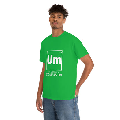 Um - The Element of Confusion Heavy Cotton Tee