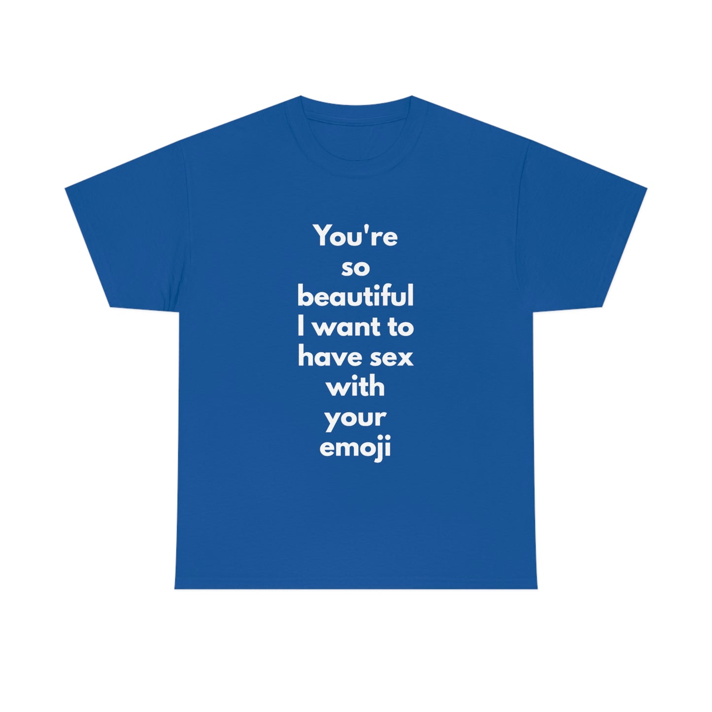 You're So Beautiful I Want to Have Sex With Your Emoji Heavy Cotton Tee