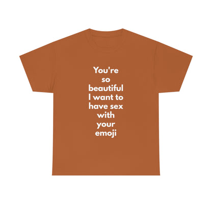 You're So Beautiful I Want to Have Sex With Your Emoji Heavy Cotton Tee