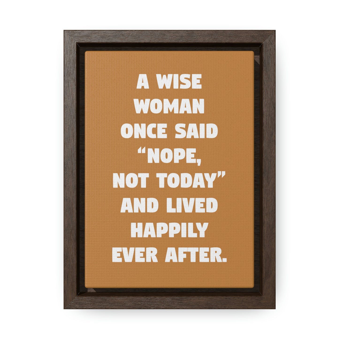 A Wise Woman Once Said, 'Nope, Not Today,' And Lived Happily Ever After 8x10 Canvas