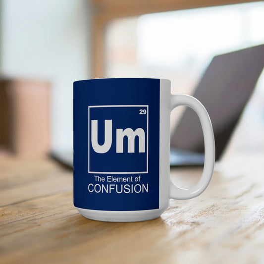 Um - The Element of Confusion - Funny Coffee Mug for Science Nerds