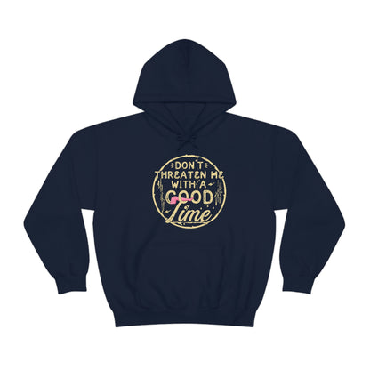 Don't Threaten Me With A Good Time - Funny Hoodie