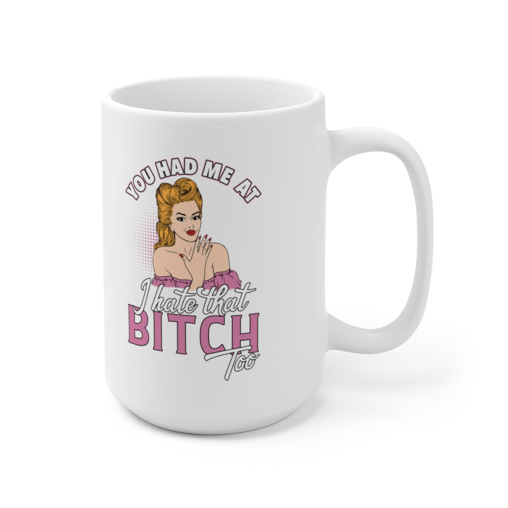 I Hate That Bitch, Too - Funny Coffee Mug