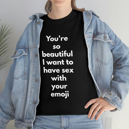 You're So Beautiful I Want to Have Sex With Your Emoji Heavy Cotton Tee