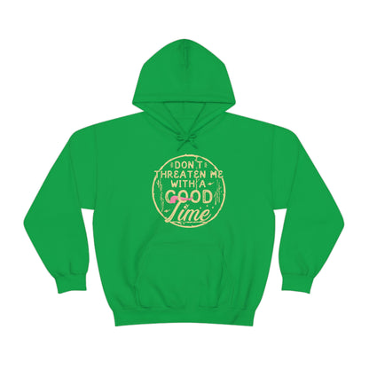 Don't Threaten Me With A Good Time - Funny Hoodie