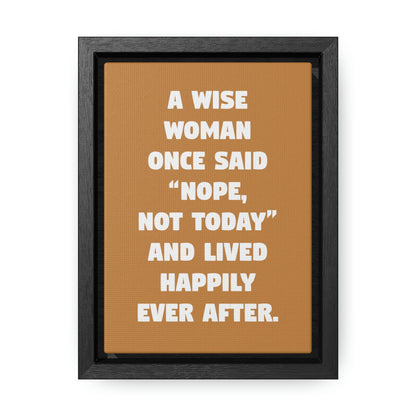 A Wise Woman Once Said, 'Nope, Not Today,' And Lived Happily Ever After 8x10 Canvas