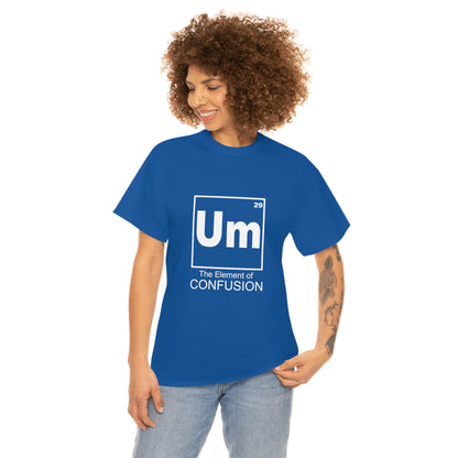 Um - The Element of Confusion Heavy Cotton Tee