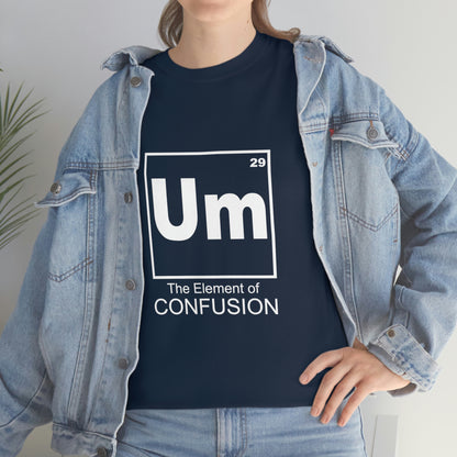 Um - The Element of Confusion Heavy Cotton Tee