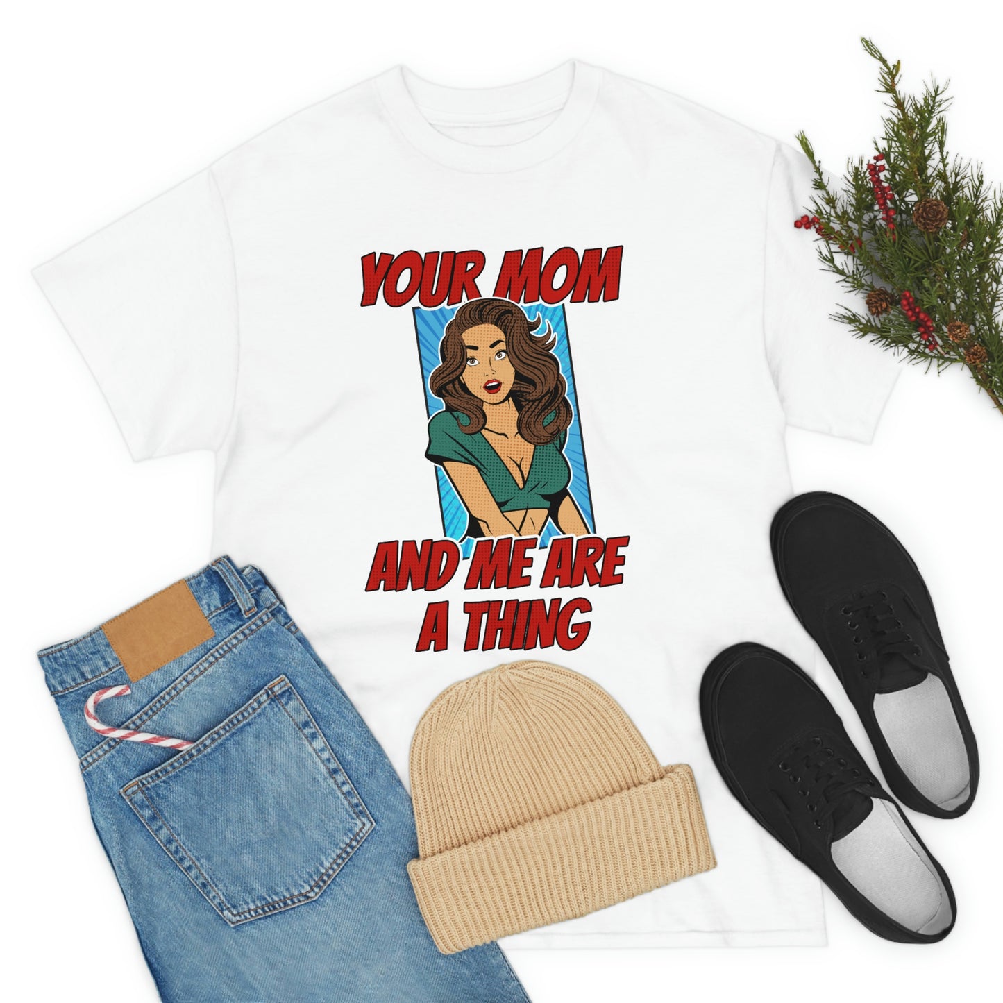 Your Mom and Me Are A Thing - Funny MILF Shirt