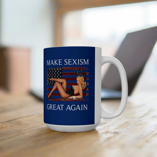 Make Sexism Great Again - 15oz Coffee Mug