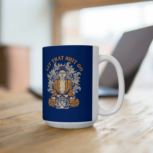 Let That Shit Go - Inspiring Coffee Mug