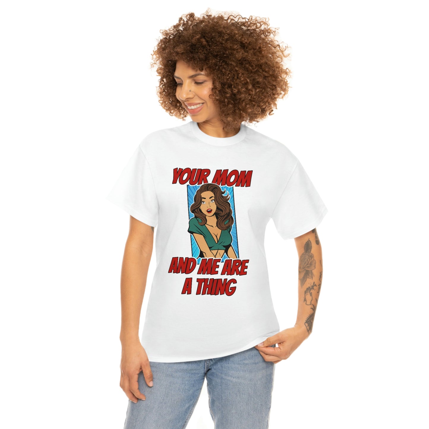 Your Mom and Me Are A Thing - Funny MILF Shirt