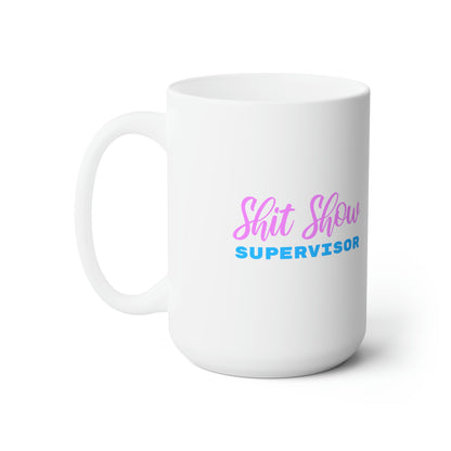 Shit Show Supervisor - Funny Coffee Mug for Work or Home