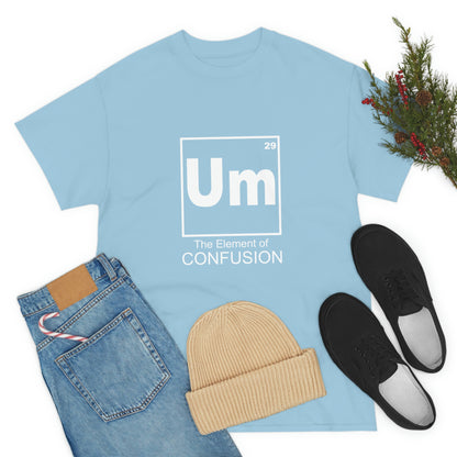 Um - The Element of Confusion Heavy Cotton Tee