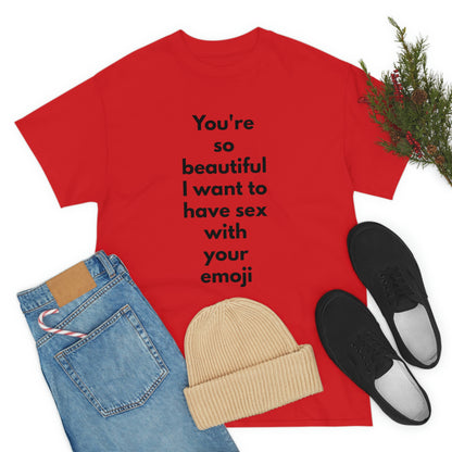 You're So Beautiful I Want to Have Sex With Your Emoji Heavy Cotton Tee