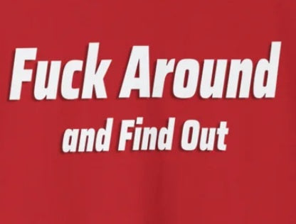 Fuck Around And Find Out - Funny #FAFO Shirt