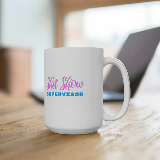 Shit Show Supervisor - Funny Coffee Mug for Work or Home