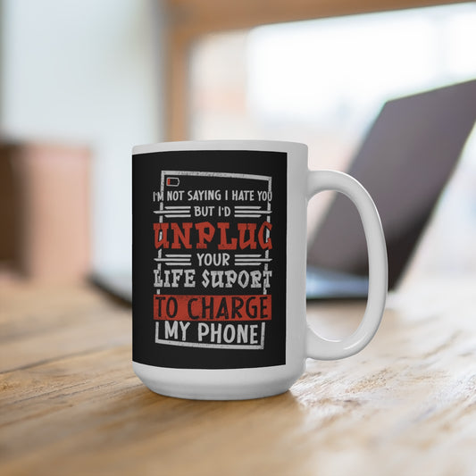 I'd Unplug Your Life Support - Dark Humor Coffee Mug